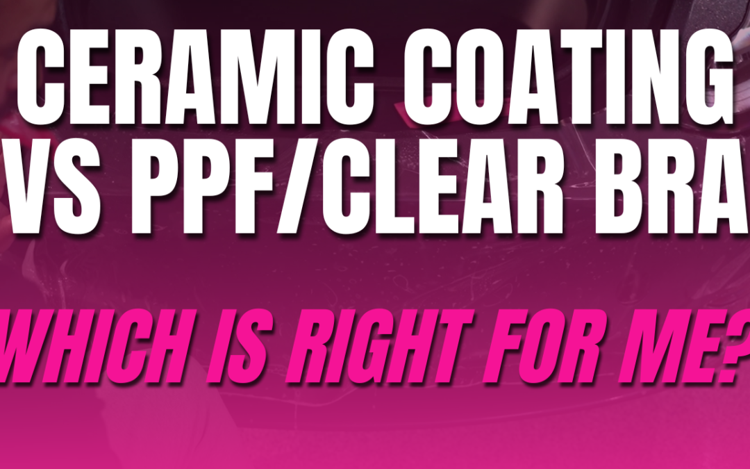 Paint Protection Film vs. Ceramic Coatings: Which One is Right for You?